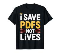 I Save PDFs Not Lives - Maglietta