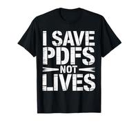 I Save PDFs Not Lives Office Humor Tech Desk Computer |- Maglietta