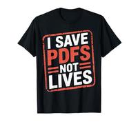 I Save PDFs Not Lives Office Humor Tech Desk Computer - Maglietta