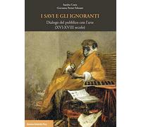 I savi e gli ignoranti. Dialogo del pubblico con l'arte (XVI-XVIII secolo)