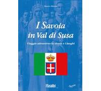 I Savoia in Val di Susa. Viaggio attraverso la storia e i luoghi