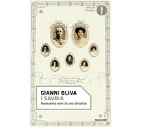 I Savoia. Novecento anni di una dinastia - Oliva Gianni