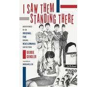 I Saw Them Standing There: Adventures of an Original Fan During Beatlemania and Beyond