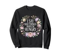 I Say Bad Things When I'm Hungry Problema Alimentare - Felpa