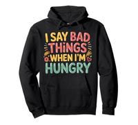 I Say Bad Things When I'm Hungry Problema Alimentare - Felpa con Cappuccio
