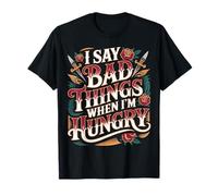 I Say Bad Things When I'm Hungry Problema Alimentare - Maglietta