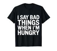 I Say Bad Things When I'm Hungry Problema Alimentare |- Maglietta