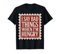 I Say Bad Things When I'm Hungry Problema Alimentare - Maglietta