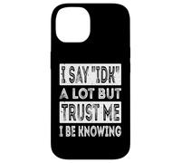I say " IDK " A Lot But Trust Me I Be Knowing Funny Daying Custodia per iPhone 14