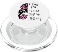 I say " IDK " A Lot But Trust Me I Be Knowing Funny Daying PopSockets PopGrip per MagSafe