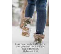 I say then: Walk in the Spirit, and you shall not fulfill the lust of the flesh. Galatians 5:16 - Daily Journal
