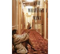 I SAY WHATEVER I WANT: JOURNAL