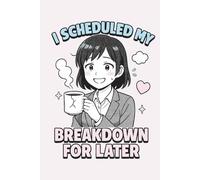 I Scheduled My Breakdown for Later: Funny Lined Journal for Women: Sarcastic Notebook Gift for Overthinkers, Burnt-Out Girlbosses & High-Functioning Disaster Women | 120 Pages, 6x9