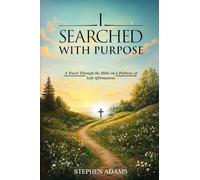 I SEARCHED WITH PURPOSE: A Travel Through the Bible on a Pathway Of Self-Affirmations