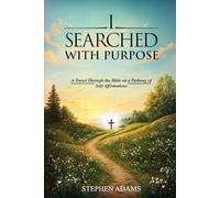 I SEARCHED WITH PURPOSE: A Travel Through the Bible on a Pathway Of Self-Affirmations