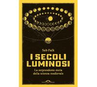 I secoli luminosi. La sorprendente storia della scienza medievale [Paperback] [N
