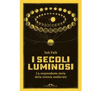I secoli luminosi. La sorprendente storia della scienza medievale [Paperback] [N