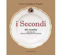 I secondi. 35 ricette ispirate alla cucina reale napoletana