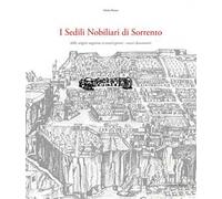 I sedili nobiliari di Sorrento. Dalle origini angioine ai nostri giorni. Nuovi documenti