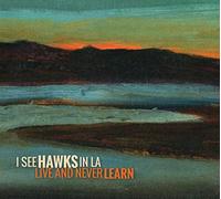 I See Hawks In La - Live And Never Learn