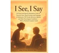 I See, I Say: 50 Visual and Speech Stimulation Cards to Exercise Gaze, Head-Turning, and Language in Parkinson's, PSP, Stroke Recovery, Aphasia, and ... Conditions - With a Practical Caregiver Guide