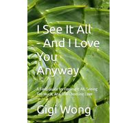 I See It All -- And I Love You Anyway: A Field Guide for Feeling It All, Seeing Too Much, And Still Choosing Love