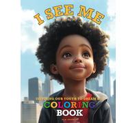 I SEE ME: INSPIRING OUR YOUTH TO DREAM BIG COLORING BOOK