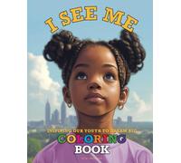 I SEE ME: INSPIRING OUR YOUTH TO DREAM BIG COLORING BOOK