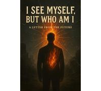 I See Myself, but who am I? A letter from the future: A war-born journey of pain, power and resurrection