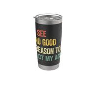 I See No Good Reason To Act My Age Bicchiere termico in acciaio inox doppia parete