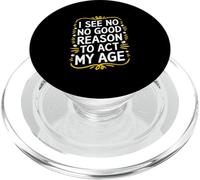 I See No Good Reason To Act My Age - Divertente Citazione Sarcastica PopSockets PopGrip per MagSafe
