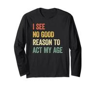I See No Good Reason To Act My Age Maglia a Manica
