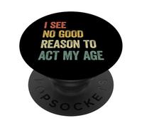 I See No Good Reason To Act My Age PopSockets PopGrip Adesivo