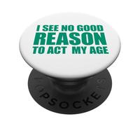 I See No Good Reason To Act My Age PopSockets PopGrip Adesivo