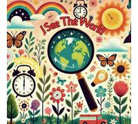 I See The World: A Journey Through Everyday Wonders