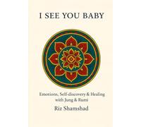 I See You Baby: Emotions, Self-discovery & Healing With Jung & Rumi