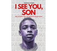 I See You, Son: 130 Letters to the Modern Black Man