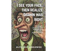 I See Your Face, Then Realize Darwin Was Right: A Funny Look at the Human Zoo We Call Civilization