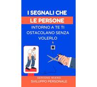 I segnali che le persone intorno a te ti ostacolano senza volerlo