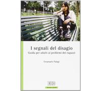 I segnali del disagio. Guida per adulti ai problemi dei ragazzi