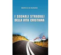 Libri Di Nunzio Marco - I Segnali Stradali Della Vita Cristiana