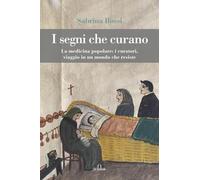I segni che curano: La medicina popolare: i curatori, viaggio in un mondo che resiste
