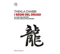 I segni del drago. La Cina nei misteri di una lingua millenaria