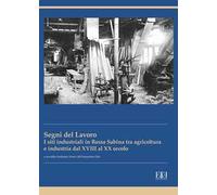 I segni del lavoro. I siti industriali in Bassa Sabina tra agricoltura e industria dal XVIII al XX secolo