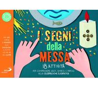 I segni della messa. 18 attività per comprendere gesti, simboli e parole della celebrazione eucaristica. Ediz. a colori
