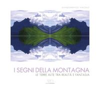 I segni della montagna. Le terre alte tra realtà e fantasia. Ediz. multilingue