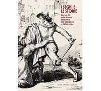 I segni e le storie. Scene di una Roma inquieta