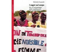 I segni sul corpo. Per un'antropologia delle modificazioni dei genitali fe...