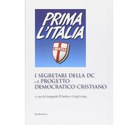 I segretari della DC e il progetto democratico cristiano