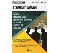 I «segreti» bancari. La guida semplice e indispensabile per non farti ingannare da banche e consulenti finanziari
